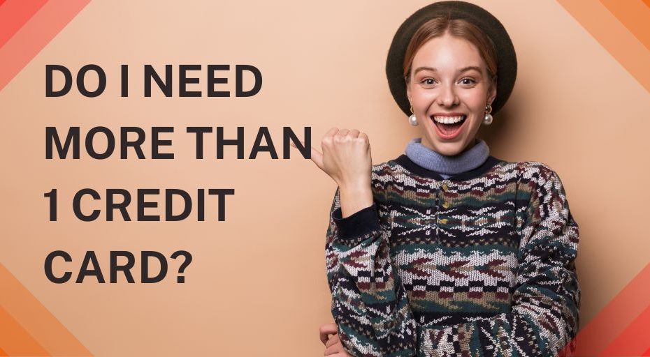 Do I Need More Than 1 Credit Card?