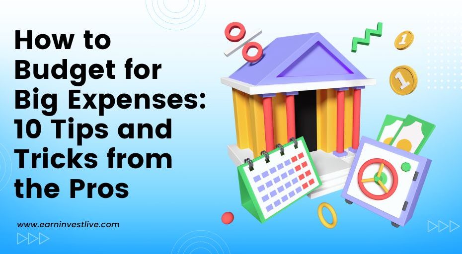 How to Budget for Big Expenses: 10 Tips and Tricks from the Pros