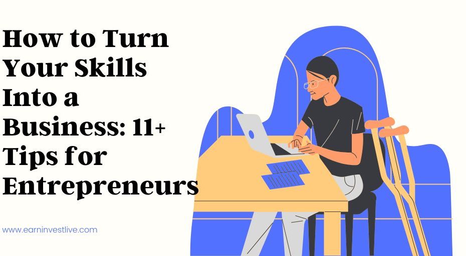 How to Turn Your Skills Into a Business: 11+ Tips for Entrepreneurs
