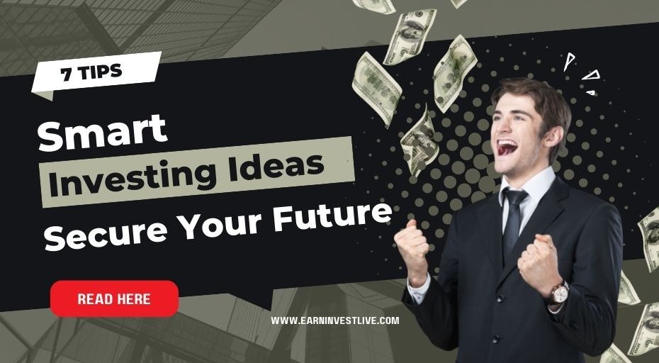 7 Smart Investing Ideas to Help You Secure Your Future