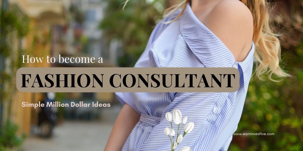 How to Become a Fashion Consultant: Simple Million Dollar Ideas
