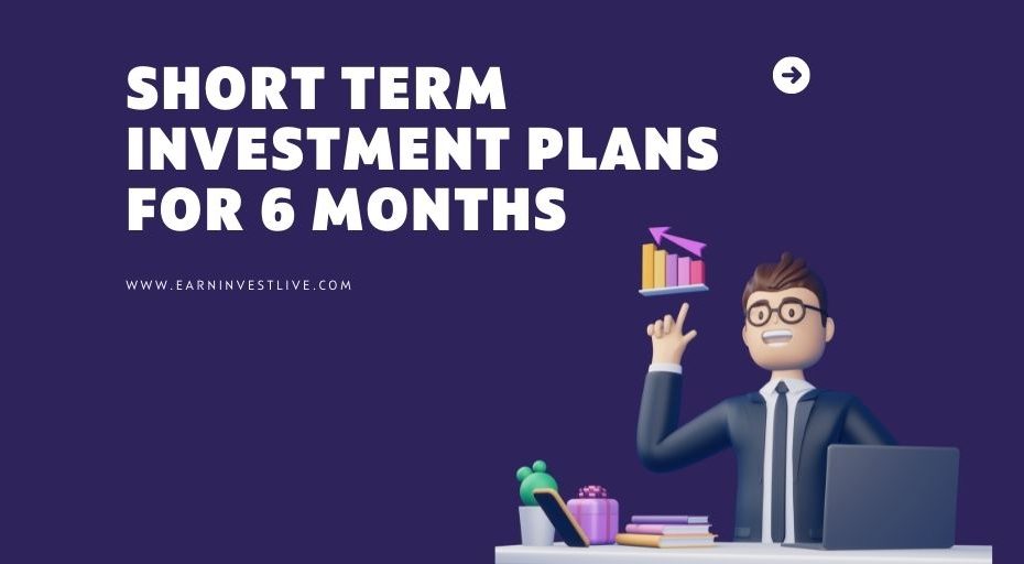 Short Term Investment Plans For 6 Months: How to Maximize Your Money