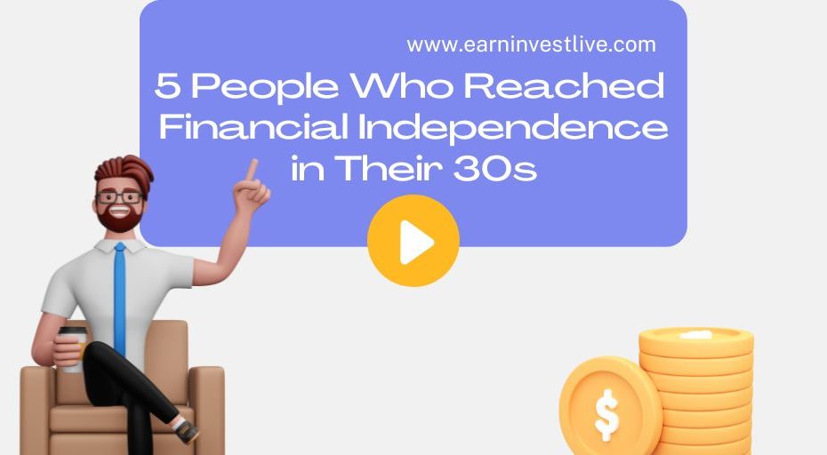 5 People Who Reached Financial Independence in Their 30s