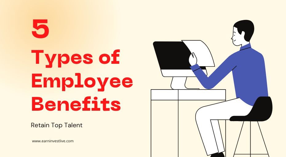 5 Types of Employee Benefits: How to Retain Top Talent and Save Money