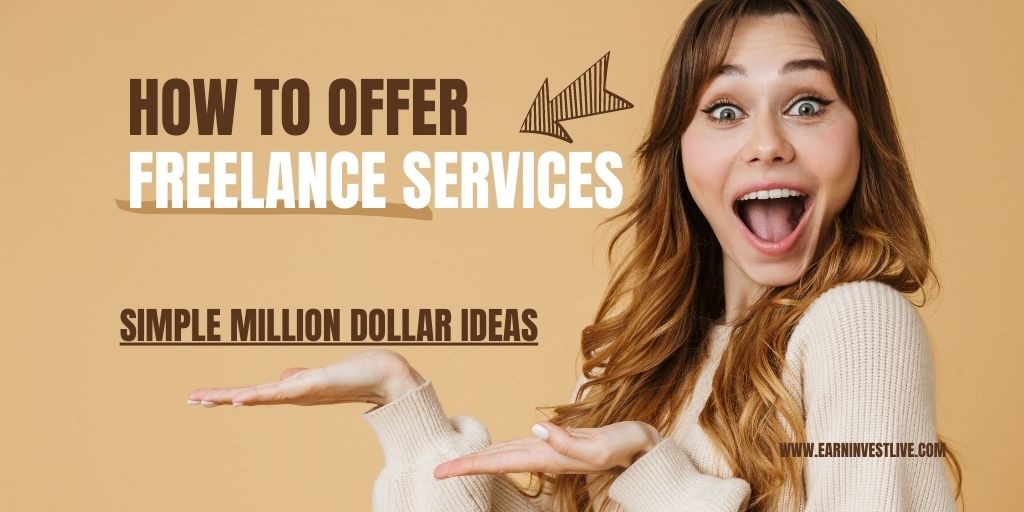 How to Offer Freelance Services: Simple Million Dollar Ideas