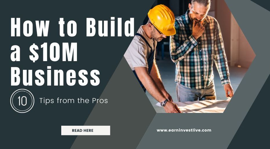 How to Build a $10M Business: 10 Tips from the Pros