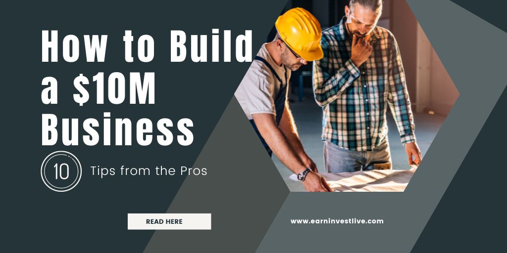 How to Build a $10M Business: 10 Tips from the Pros