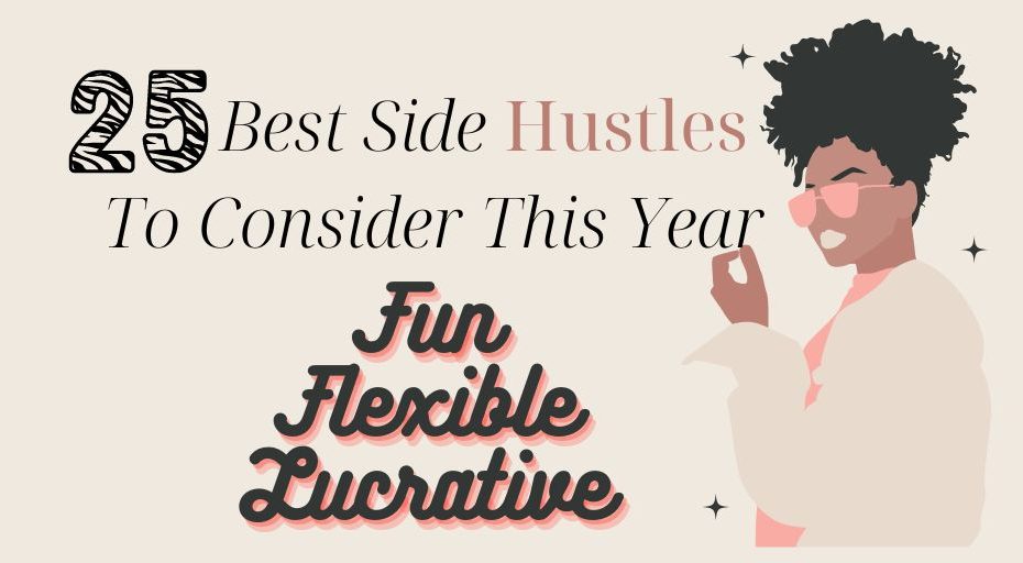 25 Of The Best Side Hustles To Consider This Year: Fun, Flexible, and Lucrative Opportunities