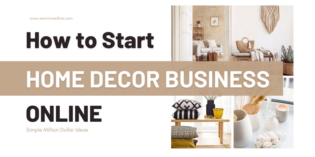 Starting a Home Decor Business Online: Simple Million Dollar Ideas