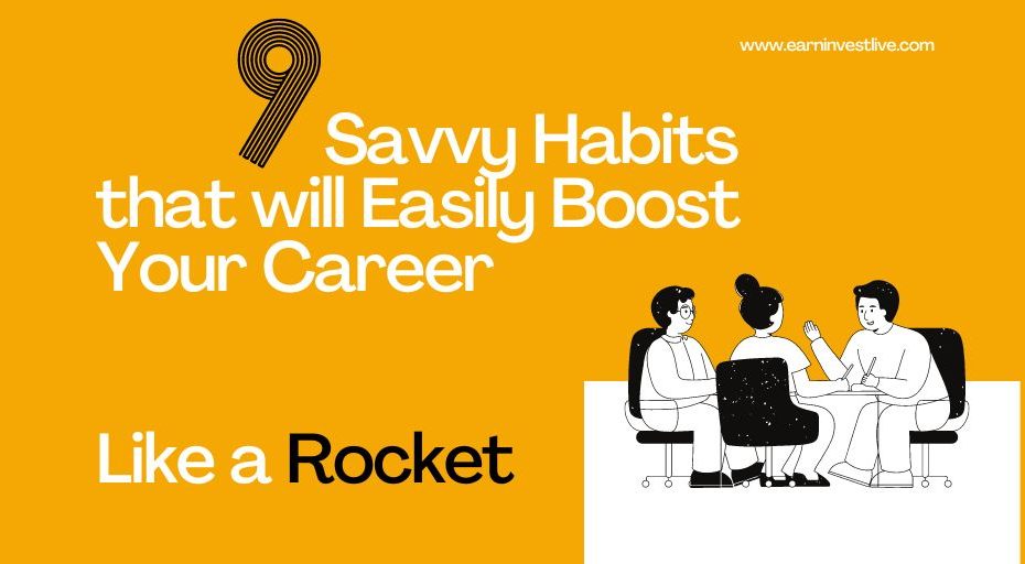 9 Savvy Habits that will Easily Boost Your Career Like a Rocket