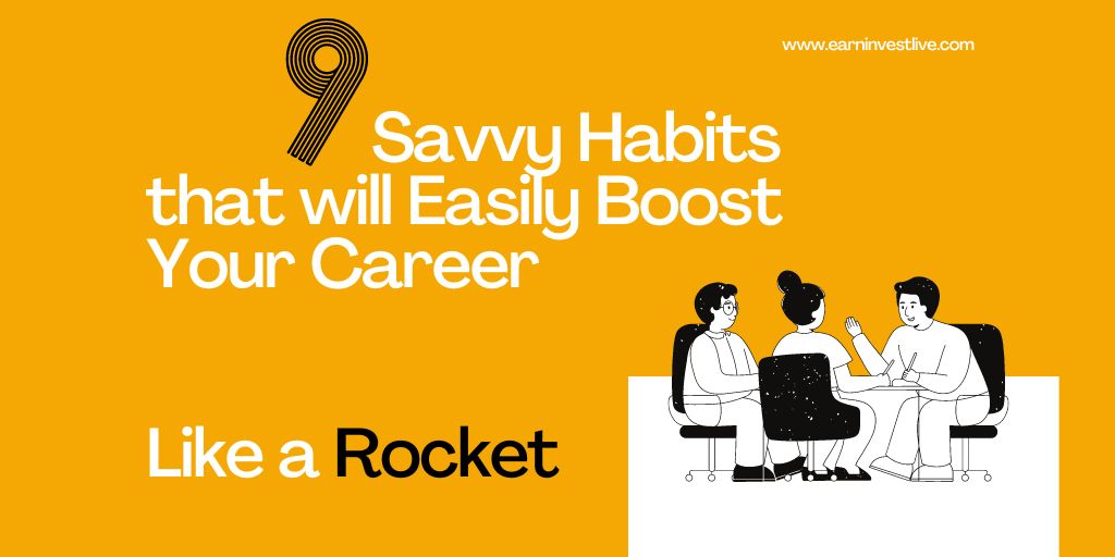 9 Savvy Habits that will Easily Boost Your Career Like a Rocket