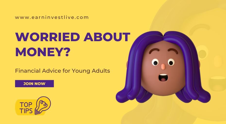 Worried About Money? Here Are Some Tips to Help You Out: Financial Advice for Young Adults