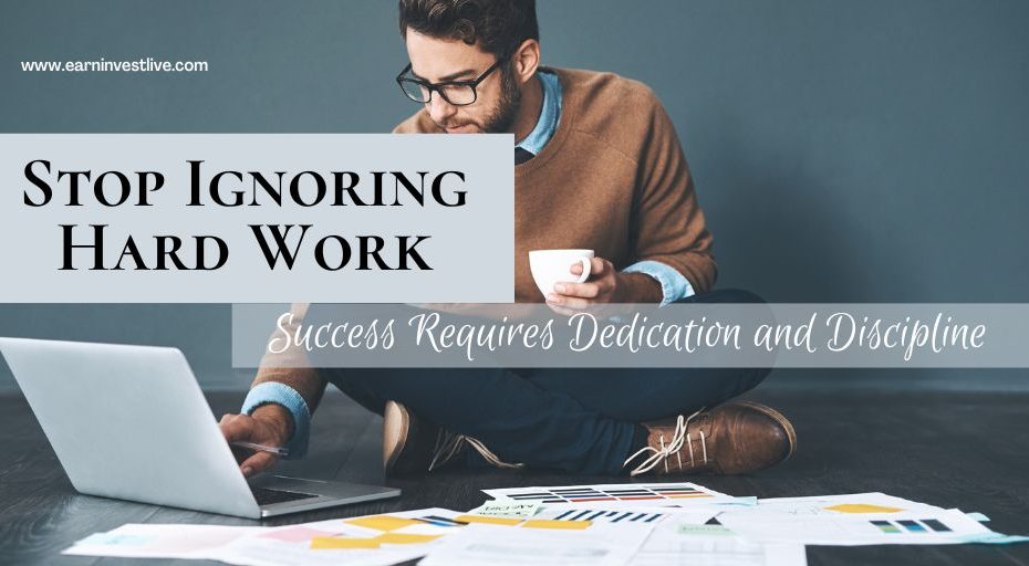 Stop Ignoring Hard Work: Success Requires Dedication and Discipline